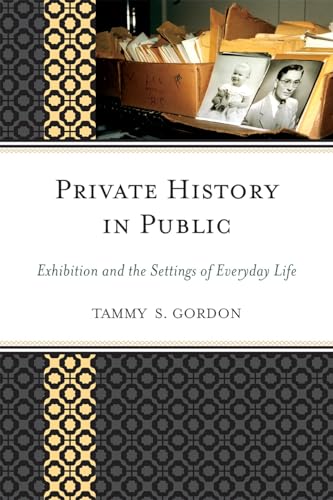 9780759119345: Private History in Public: Exhibition and the Settings of Everyday Life (American Association for State and Local History)