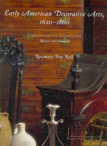 Stock image for EARLY AMERICAN DECORATIVE ARTS, 1620-1860: A HANDBOOK FOR INTERPRETERS [REVISED AND ENHANCED] for sale by Second Story Books, ABAA