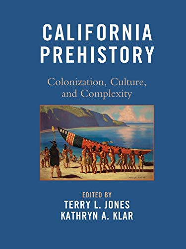 9780759119604: California Prehistory: Colonization, Culture, and Complexity