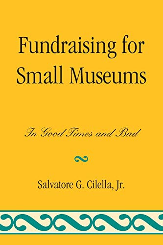 Stock image for Fundraising for Small Museums: In Good Times and Bad (American Association for State and Local History) for sale by WorldofBooks