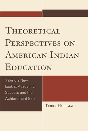 Stock image for Theoretical Perspectives on American Indian Education: Taking a New Look at Academic Success and the Achievement Gap (Contemporary Native American Communities) for sale by Massy Books