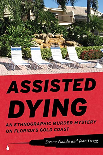 Assisted Dying: An Ethnographic Murder Mystery on Florida's Gold Coast - Nanda, Serena