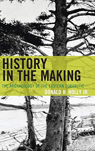 9780759120228: History in the Making: The Archaeology of the Eastern Subarctic