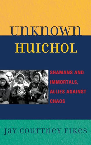 Stock image for Unknown Huichol: Shamans and Immortals, Allies against Chaos for sale by HPB-Red