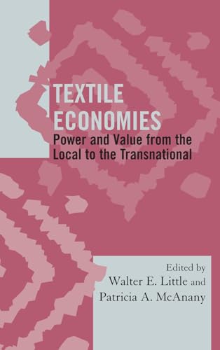 9780759120617: Textile Economies: Power and Value from the Local to the Transnational (Society for Economic Anthropology Monograph Series)