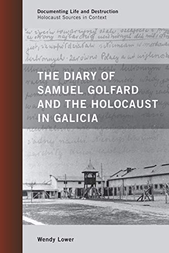 Stock image for The Diary of Samuel Golfard and the Holocaust in Galicia (Documenting Life and Destruction: Holocaust Sources in Context) for sale by Half Price Books Inc.