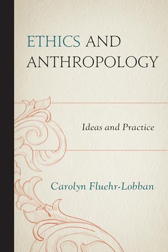 Ethics and Anthropology: Ideas and Practice (9780759121874) by Carolyn Fluehr-Lobban, .