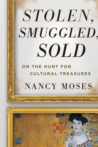 Stock image for Stolen, Smuggled, Sold : On the Hunt for Cultural Treasures for sale by Better World Books