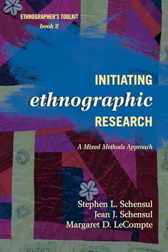 Initiating Ethnographic Research: A Mixed Methods Approach (Volume 2) (Ethnographer's Toolkit, Second Edition, 2) (9780759122017) by Schensul, Stephen L.