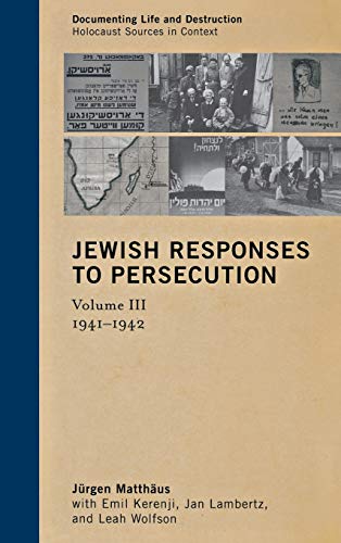 9780759122581: Jewish Responses to Persecution: 1941-1942: 3 (Documenting Life and Destruction: Holocaust Sources in Context, Volume 3)