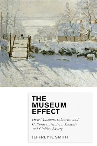 9780759122956: The Museum Effect: How Museums, Libraries, and Cultural Institutions Educate and Civilize Society