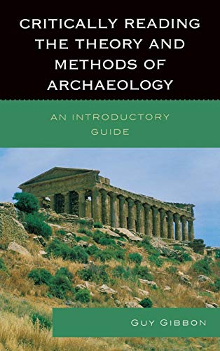 Stock image for Critically Reading the Theory and Methods of Archaeology: An Introductory Guide for sale by Michael Lyons