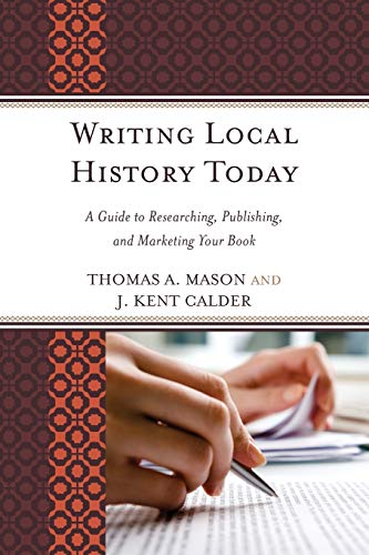 Imagen de archivo de Writing Local History Today : A Guide to Researching, Publishing, and Marketing Your Book a la venta por Better World Books: West