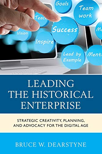 Beispielbild fr Leading the Historical Enterprise: Strategic Creativity, Planning, and Advocacy for the Digital Age (American Association for State and Local History) zum Verkauf von Textbooks_Source