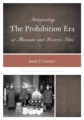 9780759124318: Interpreting the Prohibition Era at Museums and Historic Sites (Volume 2) (Interpreting History, 2)