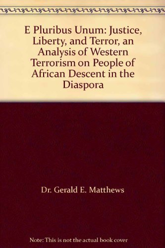 Stock image for E Pluribus Unum: Justice, Liberty, and Terror, an Analysis of Western Terrorism on People of African Descent in the Diaspora for sale by Redux Books