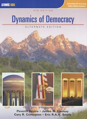 Dynamics of Democracy, Alternate Edition (9780759395343) by Squire, Peverill; Lindsay, James; Covington, Cary R; Smith, Eric
