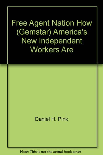 9780759502284: Free Agent Nation How (Gemstar) America's New Independent Workers Are