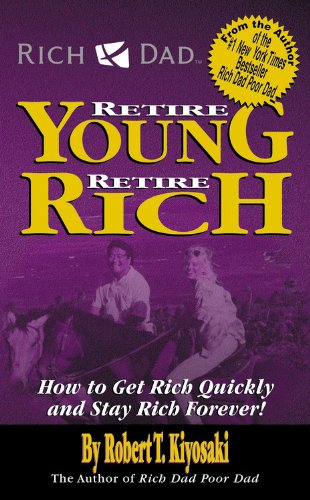 9780759506459: RICH DAD'S RETIRE YOUNG, RETIRE RICH: HOW TO GET RICH QUICKLY AND STAY RICH FOREVER!