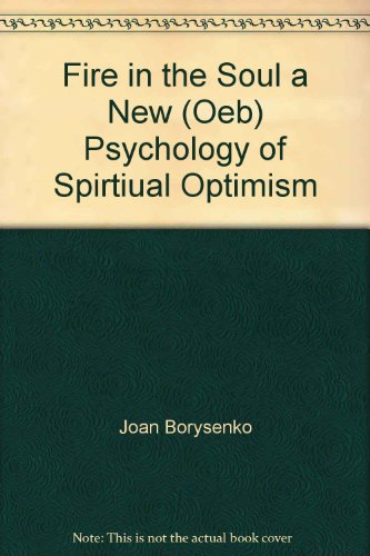 Imagen de archivo de Fire in the Soul a New (Oeb) Psychology of Spirtiual Optimism a la venta por Mispah books
