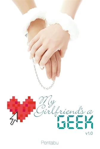 9780759531710: My Girlfriend's a Geek, Vol. 1 (light novel) (My Girlfriend's a Geek, 1)