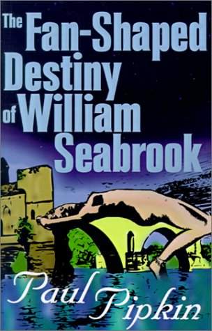 9780759550391: The Fan-Shaped Destiny of William Seabrook: A Romance of Many Worlds
