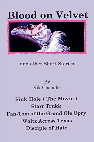 Stock image for Blood on Velvet and Other Short Stories: Sink Hole ("The Movie"), Starr Trukk, Fan-Tom of the Grand OLE Opry, Waltz Across Texas, Disciple of Hate for sale by Chiron Media