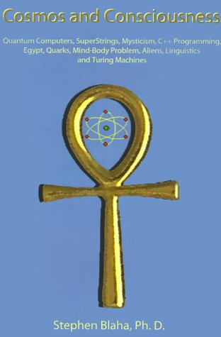 9780759602083: Cosmos and Consciousness: Quantum Computers, Superstrings, Mysticism, C++ Programming, Egypt, Quarks, Mind-Body Problem, Aliens, Linguistics and Turing Machines