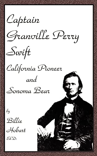 Stock image for Captain Granville Perry Swift: California Pioneer and Sonoma Bear for sale by Chiron Media