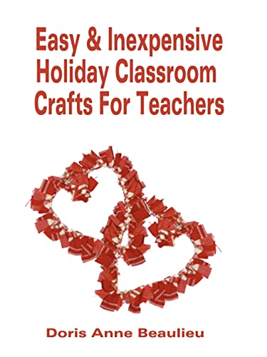 Stock image for Easy and Inexpensive Holiday Classroom Crafts for Teachers: Four Years of Classroom Testing for sale by Chiron Media