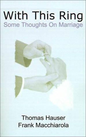 With This Ring: Some Thoughts on Marriage (9780759607668) by Hauser, Thomas; Macchiarola, Frank