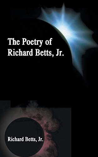 Imagen de archivo de The Poetry of Richard Betts, Jr. a la venta por Lucky's Textbooks