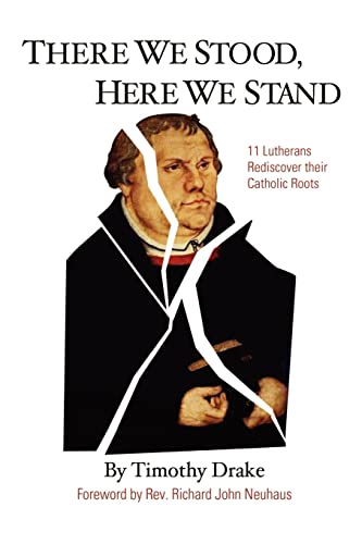 Imagen de archivo de There We Stood, Here We Stand : Eleven Lutherans Rediscover Their Catholic Roots a la venta por BooksRun