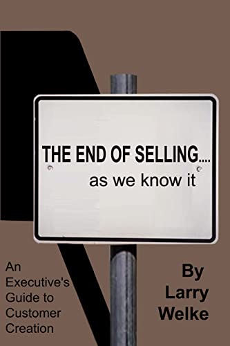 Stock image for The End of Selling.as We Know It: An Executive's Guide to Customer Creation for sale by Chiron Media