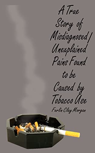 Beispielbild fr A True Story of MisdiagnosedUnexplainable Pains Found to Be Caused by Tobacco Use zum Verkauf von PBShop.store US