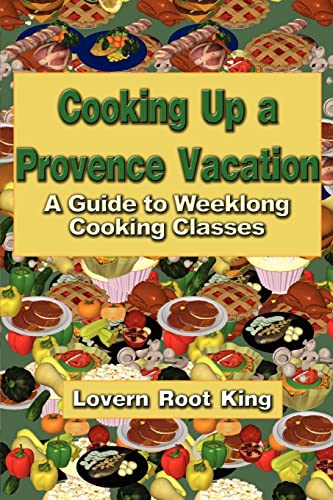 Stock image for Cooking Up a Provence Vacation: A Guide to Weeklong Cooking Classes for sale by Chiron Media