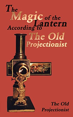 Imagen de archivo de The Magic of the Lantern According to the Old Projectionist a la venta por G.J. Askins Bookseller