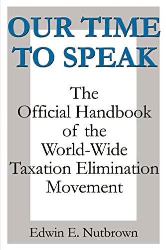 Stock image for Our Time to Speak: The Official Handbook of the Worldwide Taxation Elimination Movement for sale by Chiron Media