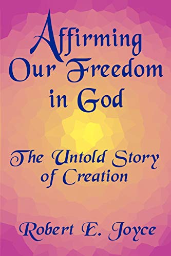 Imagen de archivo de Affirming Our Freedom in God: The Untold Story of Creation a la venta por Chiron Media