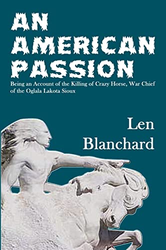 Stock image for An American Passion: Being an Account of the Killing of Crazy Horse, War Chief of the Oglala Lakota Sioux for sale by Lucky's Textbooks