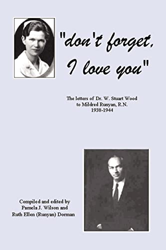 9780759626690: Don'T Forget, I Love You: The Letters of Dr. W. Stuart Wood to Mildred Runyan, R.N. 1938-1944