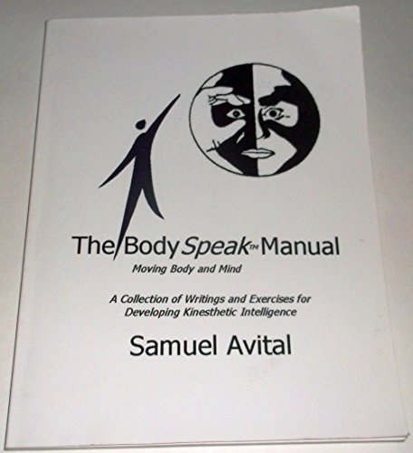 Stock image for The Body Speak Manual: Moving Body and Mind. a Collection of Writings and Exercises for Developing Kinesthetic Intelligence for sale by Artless Missals