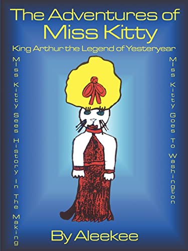 Stock image for The Adventures of Miss Kitty: King Arthur the Legend of Yester Year/Miss Kitty Sees History in the Making/Miss Kitty Goes to Washington for sale by Lucky's Textbooks