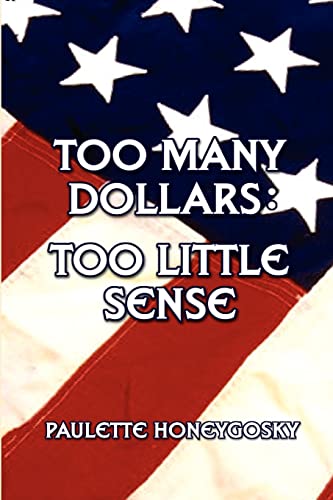 Stock image for Too Many Dollars: Too Little Sense for sale by Chiron Media