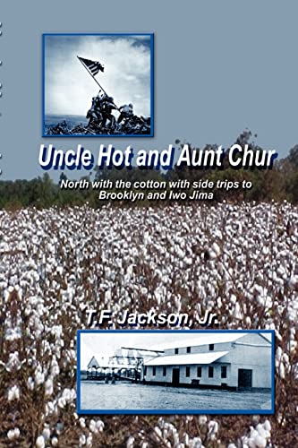 9780759631731: Uncle Hot and Aunt Chur: An Odyssey from Mississippi to Northeast Arkansas and Then to Southern Missouri with Side Trips to Brooklyn and Iwo Jima During World War II