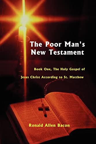 Poor Man's New Testament: Book One, the Holy Gospel of Jesus Christ, According to St. Matthew - Bacon, Ronald Allen