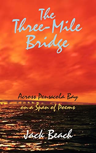 Stock image for The Three-Mile Bridge: Across Pensacola Bay on a Span of Poems for sale by Chiron Media