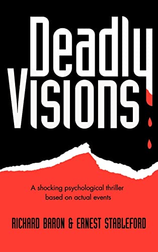 Deadly Visions: A Shocking Psychological Thriller Based on Actual Events - Baron, Richard; Stableford, Ernest