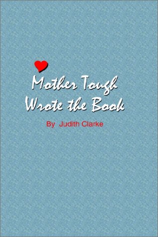 Mother Tough Wrote the Book (9780759654426) by Clarke, Judith