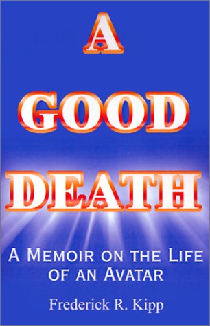 9780759658011: A Good Death: A Memoir on the Life of an Avatar (Helen P. Kipp, 1932-1995)